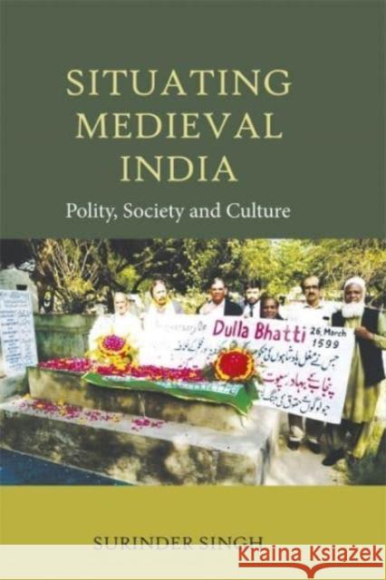 Situating Medieval India – Polity, Society and Culture Surinder Singh 9781837651252  - książka