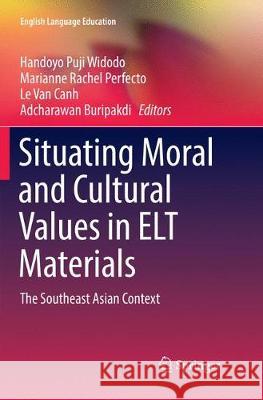 Situating Moral and Cultural Values in ELT Materials: The Southeast Asian Context Widodo, Handoyo Puji 9783319876115 Springer - książka