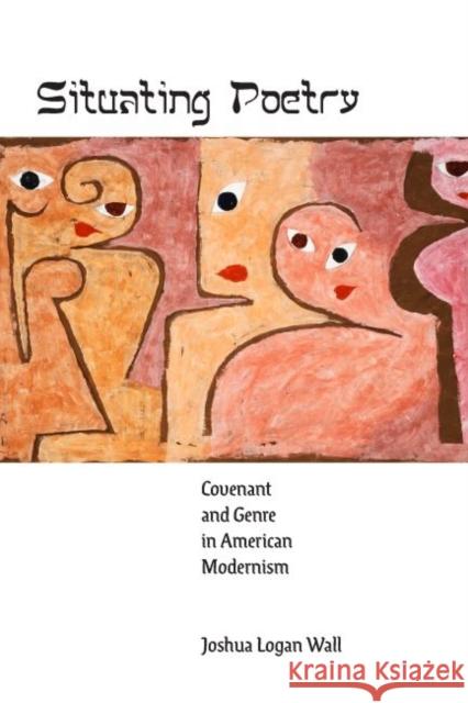 Situating Poetry: Covenant and Genre in American Modernism Joshua Logan Wall 9781421443782 Johns Hopkins University Press - książka