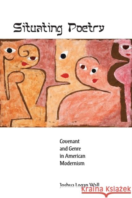 Situating Poetry: Covenant and Genre in American Modernism Joshua Logan Wall 9781421443799 Johns Hopkins University Press - książka