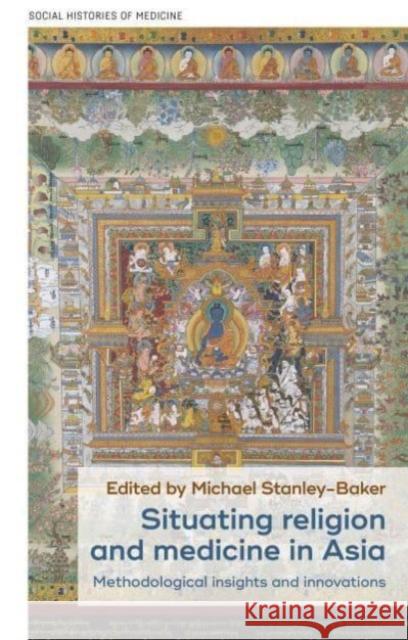 Situating Religion and Medicine in Asia: Methodological Insights and Innovations  9781526160010 Manchester University Press - książka