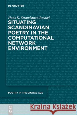 Situating Scandinavian Poetry in the Computational Network Environment Hans Kristian Strandstuen Rustad 9783112214879 de Gruyter - książka