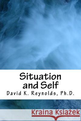 Situation and Self David K. Reynold 9781530124961 Createspace Independent Publishing Platform - książka