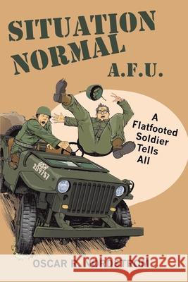 Situation Normal A.F.U.: A Flatfooted Soldier Tells All Oscar R. Nordstrom 9780998310954 North Stream Publishing - książka