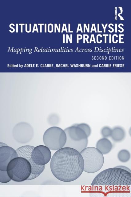Situational Analysis in Practice: Mapping Relationalities Across Disciplines Adele E. Clarke Rachel Washburn Carrie Friese 9780367470999 Routledge - książka