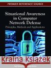 Situational Awareness in Computer Network Defense: Principles, Methods and Applications Onwubiko, Cyril 9781466601048 Idea Group,U.S.