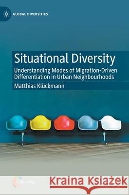 Situational Diversity: Understanding Modes of Migration-Driven Differentiation in Urban Neighbourhoods Klückmann, Matthias 9783030547905 Palgrave MacMillan - książka