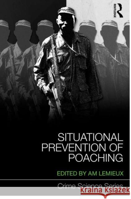 Situational Prevention of Poaching Andrew M. LeMieux 9780415634342 Routledge - książka