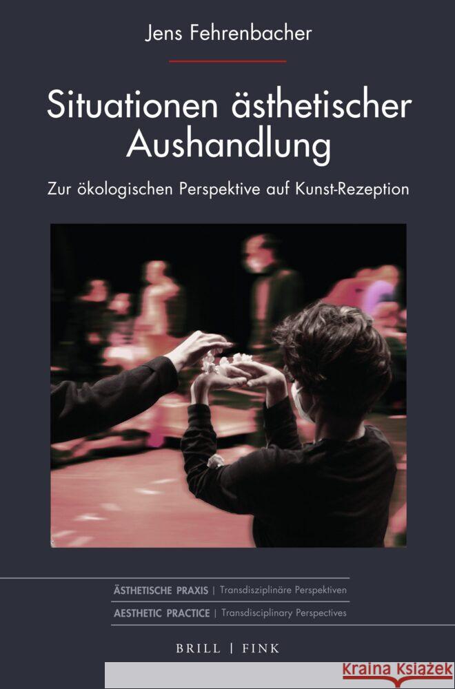 Situationen ästhetischer Aushandlung: Zur ökologischen Perspektive auf Kunst-Rezeption Jens Fehrenbacher 9783770569687 Brill (JL) - książka