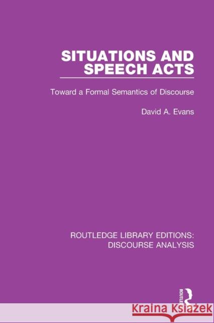 Situations and Speech Acts: Toward a Formal Semantics of Discourse David a. Evans 9781138224704 Routledge - książka