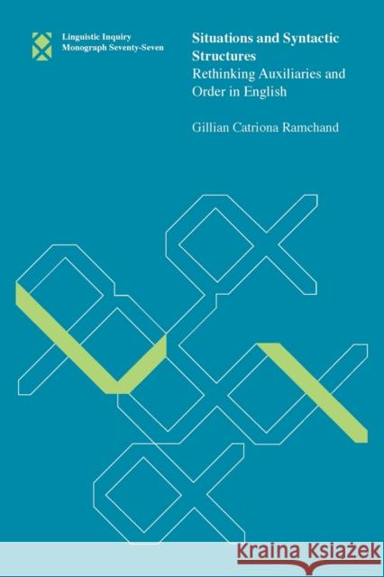 Situations and Syntactic Structures: Rethinking Auxiliaries and Order in English Gillian Catriona Ramchand 9780262535038 Mit Press - książka