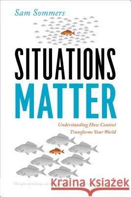 Situations Matter: Understanding How Context Transforms Your World Sam Sommers 9781594486203 Riverhead Books - książka