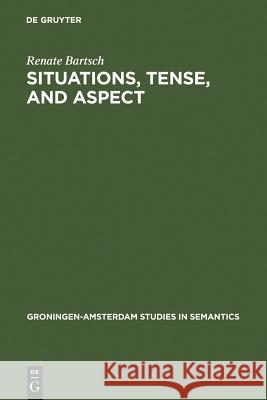 Situations, Tense, and Aspect Bartsch, Renate 9783110145847 Mouton de Gruyter - książka