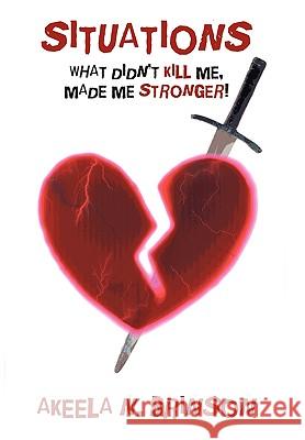 Situations: What Didn't Kill Me, Made Me Stronger! Brinson, Akeela N. 9781452029764 Authorhouse - książka