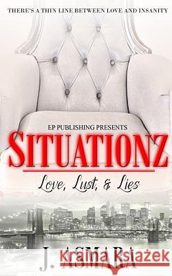 Situationz: Love, Lust, & Lies J. Asmara Ep Publishing 9781543077667 Createspace Independent Publishing Platform - książka