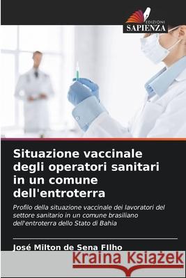 Situazione vaccinale degli operatori sanitari in un comune dell'entroterra de Sena FIlho, José Milton 9786207825820 Edizioni Sapienza - książka