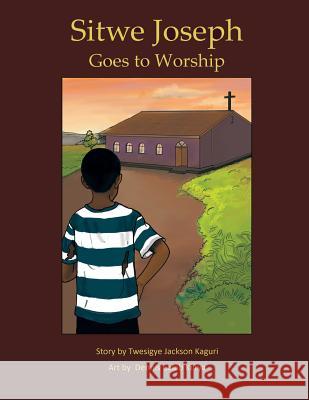 Sitwe Joseph Goes to Worship Twesigye Jackson Kaguri 9781512019438 Createspace Independent Publishing Platform - książka