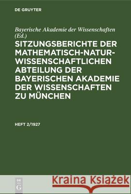 Sitzungsberichte Der Mathematisch-Naturwissenschaftlichen Abteilung Der Bayerischen Akademie Der Wissenschaften Zu München. Heft 2/1927 Bayerische Akademie Der Wissenschaften 9783486753806 Walter de Gruyter - książka