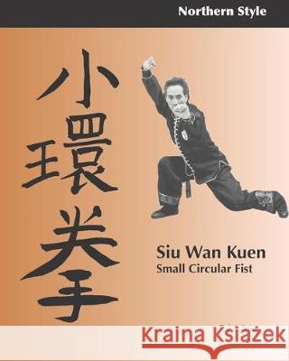 Siu Wan Kuen: Small Circular Fist Rick L. Wing 9781688259782 Independently Published - książka
