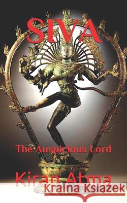 Siva: The Auspicious Lord Jai Krishna Ponnappan, Kiran Atma 9798720737290 Independently Published - książka