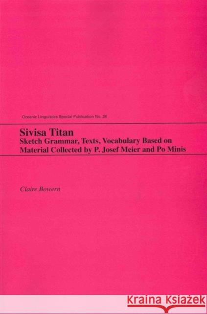Sivisa Titan: Sketch Grammar, Texts, Vocabulary Based on Material Collected by P. Josef Meier and Po Minis Bowern, Claire 9780824835538 University of Hawai'i Press - książka