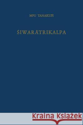 Śiwarātrikalpa of Mpu Tanakuṅ: An Old Javanese Poem, Its Indian Source and Balinese Illustrations Tanakuṅ 9789401186438 Springer - książka