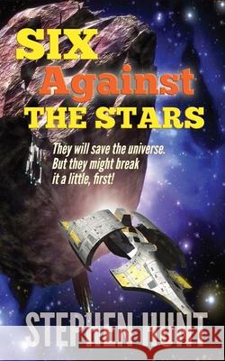 Six Against The Stars Stephen Hunt 9780952288527 Green Nebula Publishing - książka