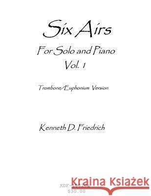 Six Airs for Solo and Piano, Vol. 1 - trombone/euphonium version Friedrich, Kenneth 9781523245765 Createspace Independent Publishing Platform - książka