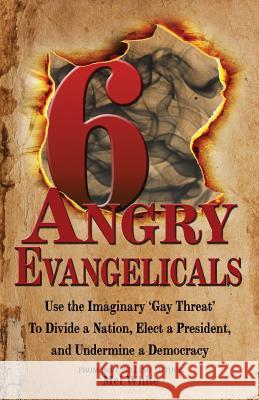 Six Angry Evangelicals Mel White 9781724735621 Createspace Independent Publishing Platform - książka