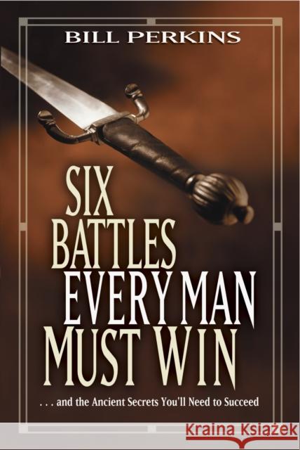 Six Battles Every Man Must Win Bill Perkins 9781414338989 Tyndale House Publishers - książka