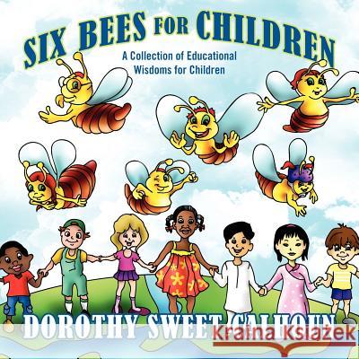 Six Bees for Children: A Collection of Educational Wisdoms for Children Dorothy Calhoun 9781432788704 Outskirts Press - książka