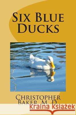 Six Blue Ducks: None Christopher Cameron Bake 9781495278884 Createspace - książka