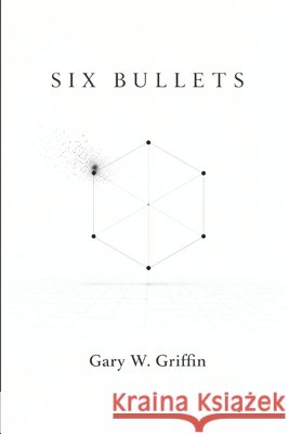 Six Bullets Griffin, Gary W. 9798258982223 Independently Published - książka