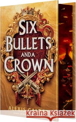 Six Bullets and a Crown Alexis Calder 9781649379962 Entangled: Red Tower Books - książka