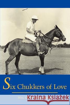 Six Chukkers of Love Wm Clark Hetherington 9781420828924 Authorhouse - książka