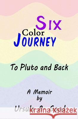 Six Color Journey - To Pluto and Back Ursula A Good   9798568439257 Independently Published - książka