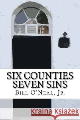 Six Counties, Seven Sins: Story of the Little Bird Bill O'Nea 9781522993599 Createspace Independent Publishing Platform - książka