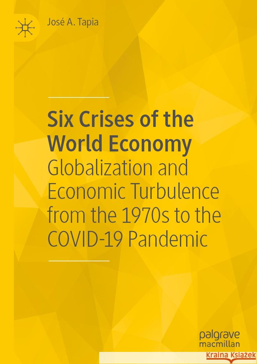 Six Crises of the World Economy José A. Tapia 9783031387371 Springer International Publishing - książka