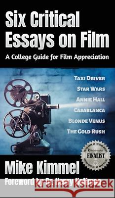 Six Critical Essays on Film: A College Guide for Film Appreciation Mike Kimmel Henry Hoffman 9781953057082 Ben Rose Creative Arts - książka