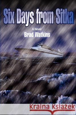 Six Days from Sitka Brad Watkins 9780595378845 iUniverse - książka