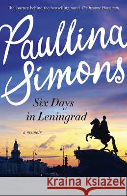 Six Days in Leningrad: The Best Romance You Will Read This Year Simons, Paullina 9780732298807 HarperCollins - książka