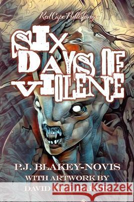 Six Days of Violence P J Blakey-Novis, David Paul Harris 9798810457930 Independently Published - książka