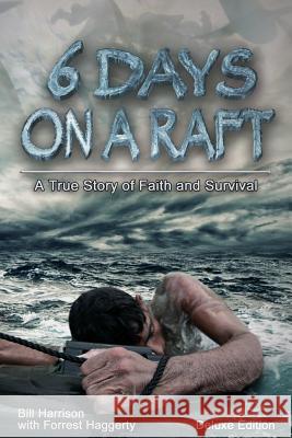 Six Days on a Raft: Deluxe Edition Bill Harrison Forrest Haggerty Tim Lowry 9780615943503 C3 Publishing - książka