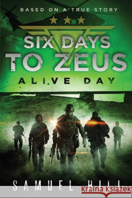 Six Days to Zeus: Alive Day (Based on a True Story) Samuel Hill 9781632638045 Booklocker.com - książka