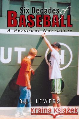 Six Decades of Baseball: A Personal Narrative Lewers, Bill 9781441563439 Xlibris Corporation - książka