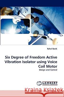 Six Degree of Freedom Active Vibration Isolator Using Voice Coil Motor Rahul Banik 9783838380131 LAP Lambert Academic Publishing - książka