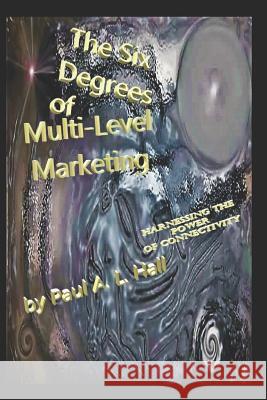 Six Degrees of Multi-Level Marketing Paul a L Hall 9781720623724 Createspace Independent Publishing Platform - książka