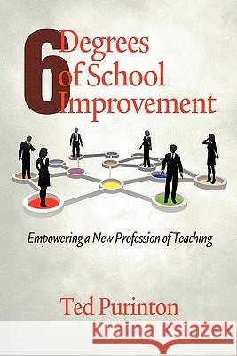 Six Degrees of School Improvement: Empowering a New Profession of Teaching Purinton, Ted 9781617353666 Information Age Publishing - książka