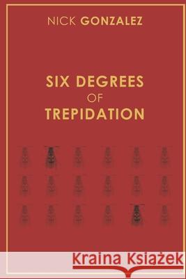 Six Degrees of Trepidation Nick Gonzalez 9781728950440 Independently Published - książka