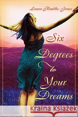 Six Degrees to Your Dreams Laura Handk 9780595361939 iUniverse - książka